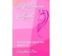 Life Lessons for Girls: You Can Take Care of You (Ages 6-9)
