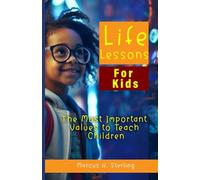 Life Lessons for Kids: The Most Important Values to Teach Children