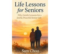Life Lessons for Seniors: Fifty Gentle Lessons for a Joyful, Peaceful Senior Life