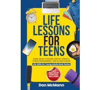 Life Lessons for Teens: Learn about Cooking, Digital Literacy, Stress Managment and So Much More (Life Skills for Young Adults Books)