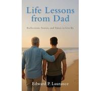 Life Lessons from Dad: Reflections, Stories, and Values to Live By
