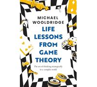Life Lessons from Game Theory: The Art of Thinking Strategically in a Complex World