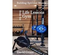Life Lessons From The Gym: Building Spiritual Muscle