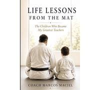 Life Lessons from the Mat: The Children Who Became My Greatest Teachers.