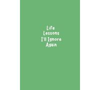 Life Lessons I’ll Ignore Again: 6x9 Funny Lined Journal for Overthinkers, Sarcastic Adults & Journaling