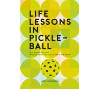 Life Lessons in Pickleball: Joy, Connection and Why It's Never Too Late to Get in the Game