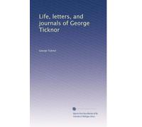 Life, letters, and journals of George Ticknor