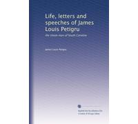 Life, letters and speeches of James Louis Petigru: the Union man of South Carolina