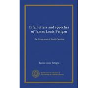 Life, letters and speeches of James Louis Petigru: the Union man of South Carolina