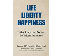 LIFE LIBERTY HAPPINESS: Why They Can Never Be Taken From You