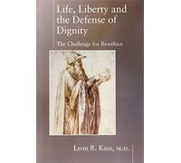 Life Liberty & the Defense of Dignity: The Challenge for Bioethics (Encounter Broadsides)