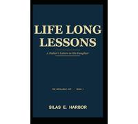 Life Long Lessons: A Father's Letter to His Daughter (The Refillable Cup)