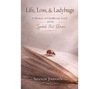 Life, Loss, & Ladybugs: A Memoir of Childhood, Grief, and the Symbols That Remain