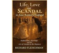 Life, Love, and Scandal in Jane Austen’s England: Reputation, Marriage, and the Art of Gossip in the Regency (The 19th-Century Britain Library)