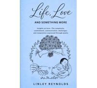 Life, Love and Something More: Insights in love - The complexity, commitment, communication, challenges and compromise expressed through poetry. (Something More Poetry Books)