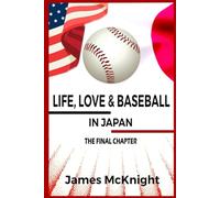 Life, Love & Baseball in Japan: The Final Chapter