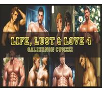 LIFE, LUST & LOVE 4: A Collection of Erotic Gay Stories & Erotic Gay Art (Volume 4): A Bold Exploration of Gay Desire, Passion, and Creative Expression