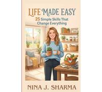 Life Made Easy- 25 Simple Skills That Change Everything: - A guide to living with more ease, joy, and intention - (Made Simple and Interesting)