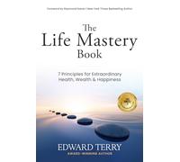 Life Mastery: 7 Principles for Extraordinary Health, Wealth & Happiness