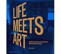 Life Meets Art: Inside the Homes of the World´s Most Creative People (DESIGN)