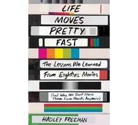 Life Moves Pretty Fast: The Lessons We Learned from Eighties Movies (and Why We Don't Learn Them from Movies Anymore)