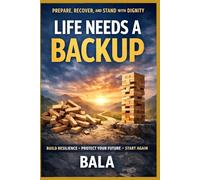 Life Needs a Backup: How Ordinary People Prepare for Setbacks, Recover from Failure, and Start Again with Dignity