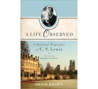 Life Observed: A Spiritual Biography Of C. S. Lewis