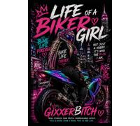 Life of a Biker Girl: Throttle, Trauma, Brotherhood & Surviving a Man's World