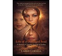 Life of a Damaged Soul: A Memoir of Trauma, Survival & Healing
