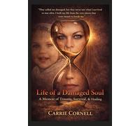 Life of a Damaged Soul: A Memoir of Trauma, Survival & Healing