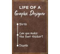 Life of a Graphic Designer: Graphic Designer Gifts - Funny Graphic Design Journal For Thank You and Appreciation Gifts - End of Year Graduation Presents (Graphic Designers Gift Ideas)