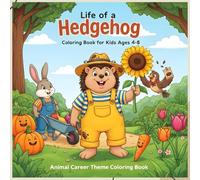 Life of a Hedgehog Gardener Coloring Book for Kids Ages 4-8: Fun Animal Jobs and Cute Nature Scenes to Color, Garden Adventures, Forest Animals, and ... Coloring Book - Career Theme Book Series)