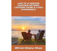 LIFE OF A KENYAN TEACHER RETIREE: LESSONS FROM A LIVED EXPERIENCE (Biographical)