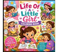 Life Of A Little Girl Coloring Book: Fun Everyday Adventures, Hobbies, School Activities, Playtime, Family Moments, and Cute Scenes to Color for Girls Ages 5-10
