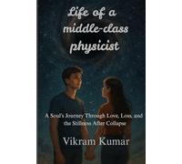 Life of a middle-class physicist: A Soul's Journey Through Love, Loss, and the Stillness After Collapse