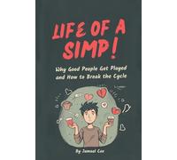 Life of A Simp!: Why Good People Get Played and How to Break the Cycle
