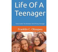 Life Of A Teenager: Teens Guide: The Absolute Tale Of Every Teenager