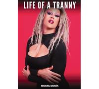 Life of a Tranny: Explicit Gay Erotic Short Stories for Men (Hot and Sexy): 40 (Collection of Gay Erotic Stories in English for Adults. Explicit Sex for Homosexual and Bisexual Men)
