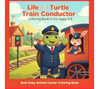 Life of a Turtle Train Conductor Coloring Book for Kids Ages 4-8: Cute Railway Scenes, Simple Locomotive Outlines, Station Adventures, and Easy Animal ... Coloring Book - Career Theme Book Series)