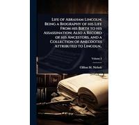 Life of Abraham Lincoln; Being a Biography of his Life From his Birth to his Assassination; Also a Record of his Ancestors, and a Collection of Anecdotes Attributed to Lincoln..