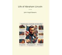 Life of Abraham Lincoln (Classic Books)