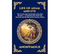 Life of Adam and Eve: The Ancient Apocryphal Epic of the First Humans - A Forgotten Tale of the Fall, Survival, and Life Beyond the Garden of Eden ... 95 (Library of Alexandria - Esoteric)