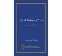 Life of Adrienne d'Ayen: marquise de La Fayette