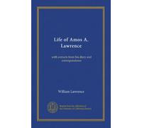 Life of Amos A. Lawrence: with extracts from his diary and correspondence