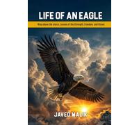 LIFE OF AN EAGLE: Rise Above The Storm, Lesson Of The Strength, Freedom and Vision