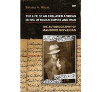 Life of an Enslaved African in the Ottoman Empire and Iran: The Autobiography of Mahboob Qirvanian