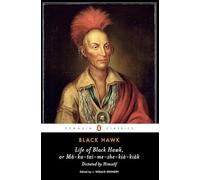 Life of Black Hawk, or Ma-ka-tai-me-she-kia-kiak: Dictated by Himself (Penguin Classics)