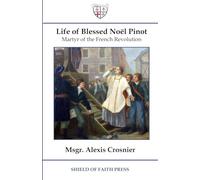 Life of Blessed Noël Pinot: Martyr of the French Revolution