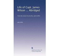 Life of Capt. James Wilson ... Abridged: From the memoir by the Rev. John Griffin
