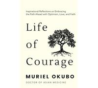 Life of Courage: Inspirational Words for Embracing the Path Ahead with Optimism, Love, and Faith (Peace, Healing, and Inspiration Through Poetry)